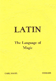 LATIN: The Language of Magic By Carl Nagel